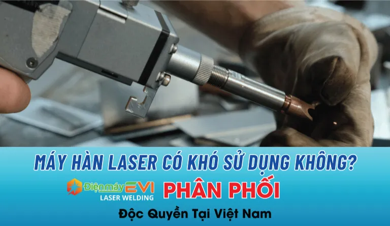 Máy hàn laser có khó sử dụng không? Có cần đào tạo thợ không?