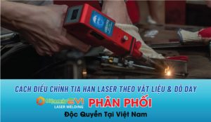 Cách điều chỉnh tia hàn laser theo vật liệu & độ dày