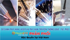 So sánh máy hàn laser và máy hàn truyền thống (Que, TIG, MIG)